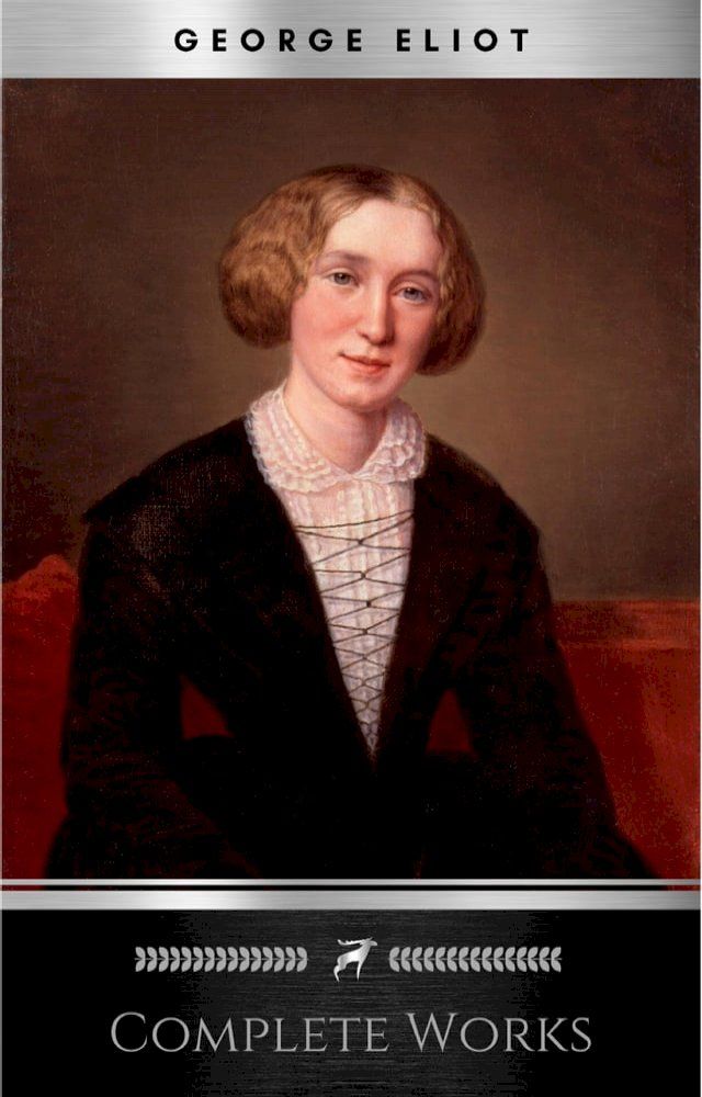  Complete Works of George Eliot "English Novelist, Poet, Journalist, and Translator"! 16 Complete Works (Middlemarch, Silas Marner, Adam Bede, Mill on the Floss, Daniel Deronda, Romola) (Annotated)(Kobo/電子書)