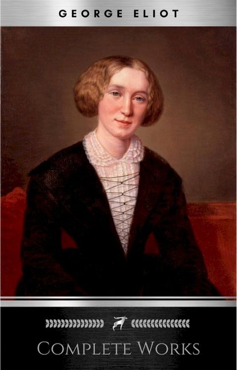 Complete Works of George Eliot "English Novelist, Poet, Journalist, and Translator"! 16 Complete Works (Middlemarch, Silas Marner, Adam Bede, Mill on the Floss, Daniel Deronda, Romola) (Annotated)(Kobo/電子書)