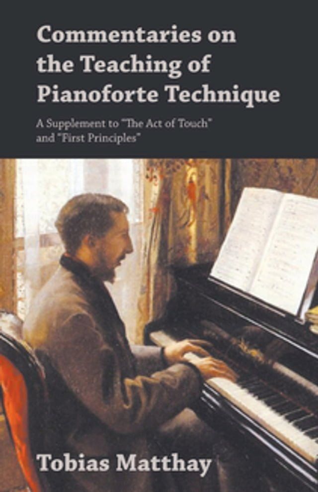  Commentaries on the Teaching of Pianoforte Technique - A Supplement to "The Act of Touch" and "First Principles"(Kobo/電子書)