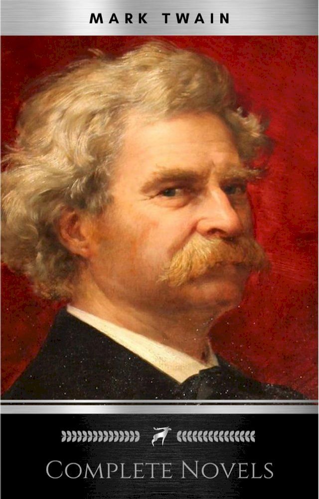  THE COMPLETE NOVELS OF MARK TWAIN AND THE COMPLETE BIOGRAPHY OF MARK TWAIN (Complete Works of Mark Twain Series) THE COMPLETE WORKS COLLECTION (The Complete Works of Mark Twain Book 1)(Kobo/電子書)