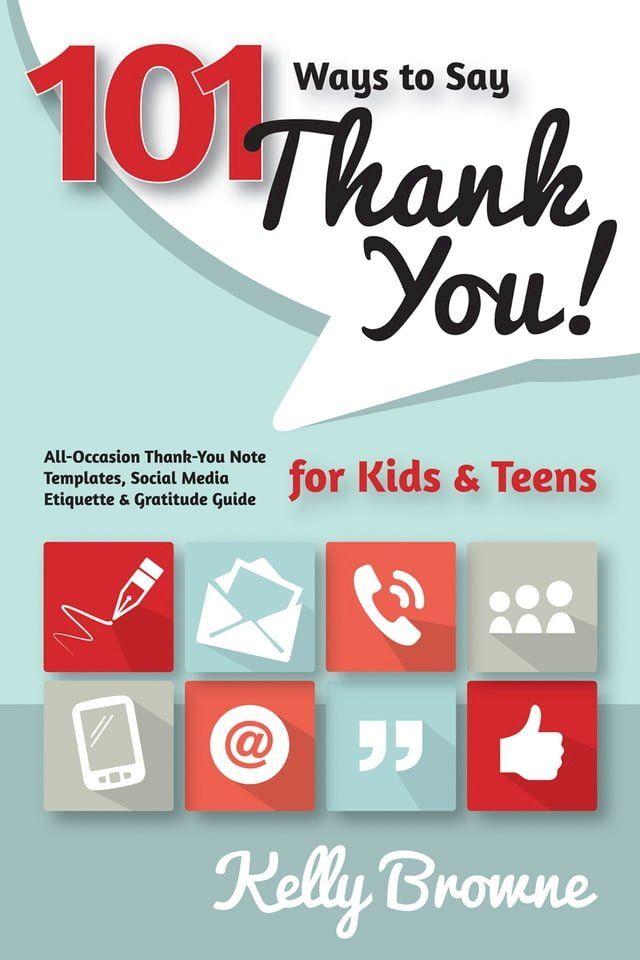  101 Ways to Say Thank You, Kids & Teens: All-Occasion Thank-You Note Templates, Social Media Etiquette & Gratitude Guide(Kobo/電子書)