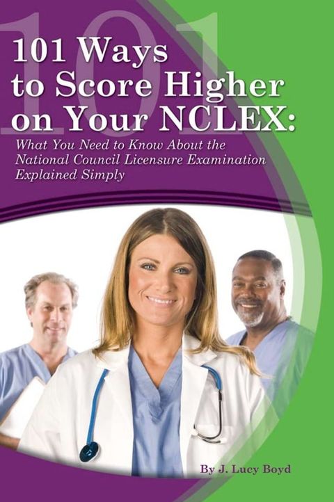 101 Ways to Score Higher on your NCLEX: What You Need to Know About the National Council Licensure Examination Explained Simply(Kobo/電子書)