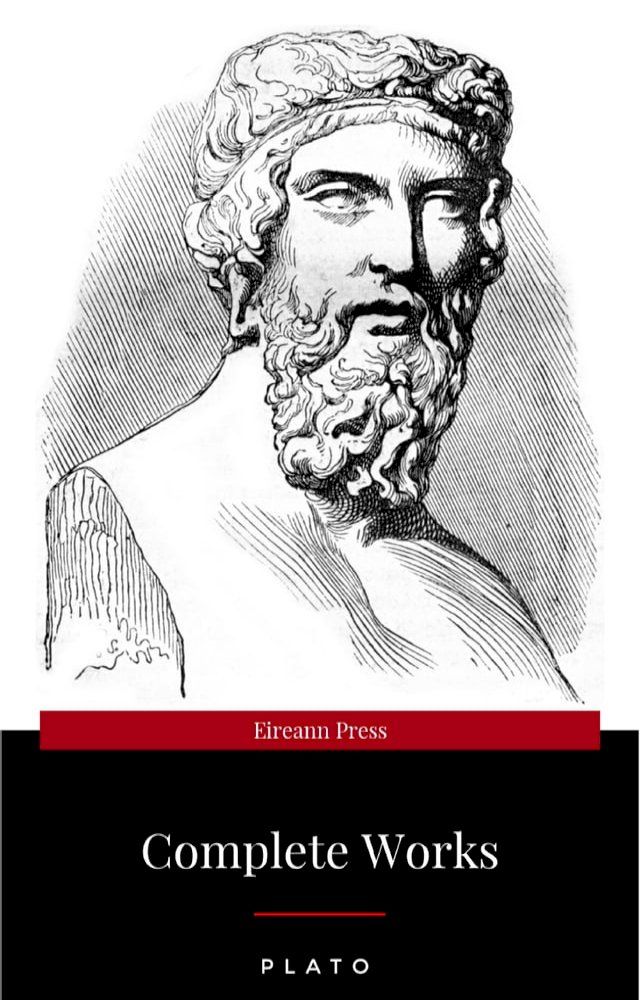  Plato: The Complete Works : From the greatest Greek philosopher, known for The Republic, Symposium, Apology, Phaedrus, Laws, Crito, Phaedo, Timaeus, Meno, ... Protagoras, Statesman and Critias(Kobo/電子書)