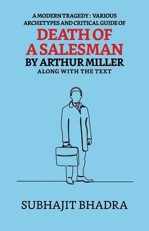 A Modern Tragedy: Various Archytypes And Critical Guide Of Death Of A Salesman By Arthur Miller Along With The Text(Kobo/電子書)