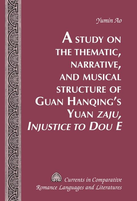 A Study on the Thematic, Narrative, and Musical Structure of Guan Hanqing’s Yuan «Zaju, Injustice to Dou E»(Kobo/電子書)