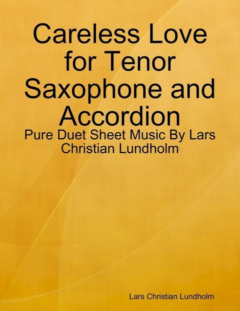 Careless Love for Tenor Saxophone and Accordion - Pure Duet Sheet Music By Lars Christian Lundholm(Kobo/電子書)