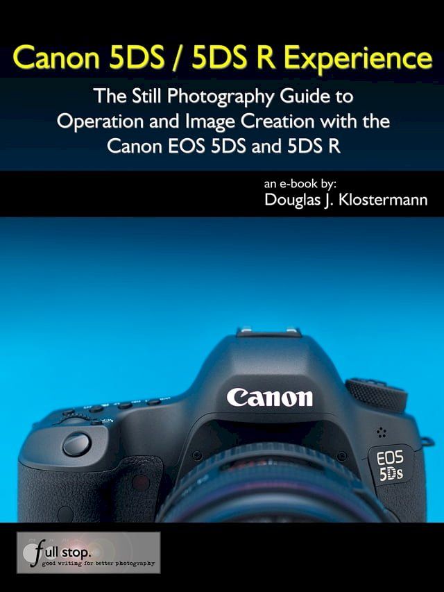  Canon 5DS / 5DS R Experience - The Still Photography Guide to Operation and Image Creation with the Canon EOS 5DS and 5DS R(Kobo/電子書)