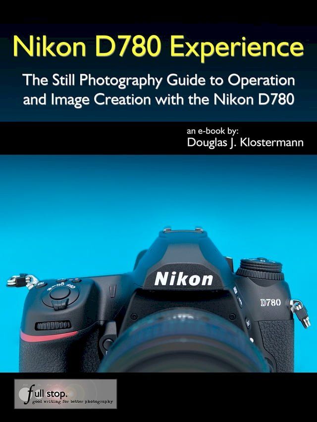  Nikon D780 Experience - The Still Photography Guide to Operation and Image Creation with the Nikon D780(Kobo/電子書)