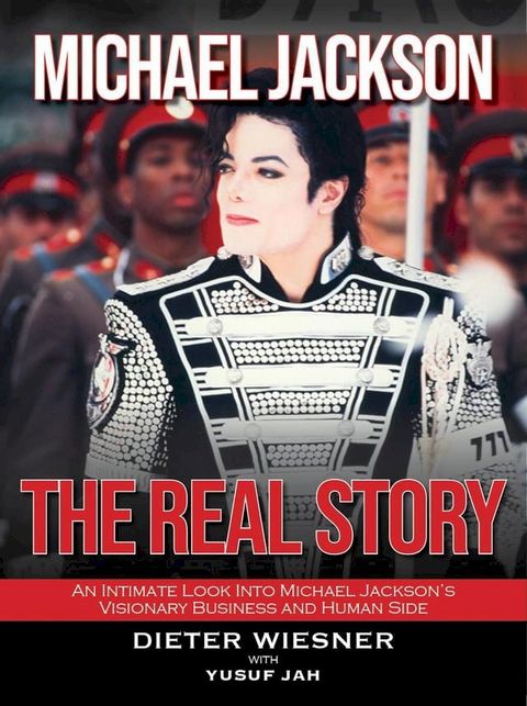 Michael Jackson- The Real Story: An Intimate Look Into Michael Jackson's Visionary Business and Human Side(Kobo/電子書)