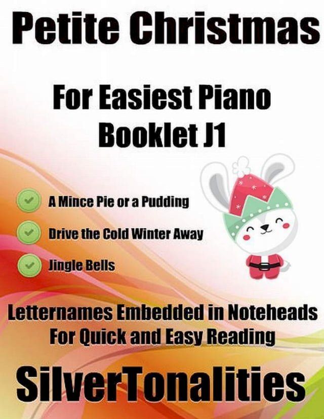  Petite Christmas Booklet J1 - For Beginner and Novice Pianists a Mince Pie or a Pudding Drive the Cold Winter Away Jingle Bells Letter Names Embedded In Noteheads for Quick and Easy Reading(Kobo/電子書)