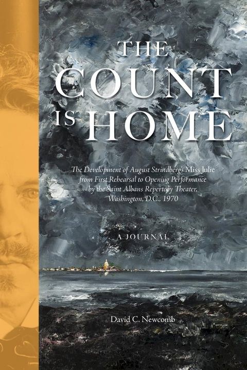 The Count is Home: The Development of August Strindberg's Miss Julie, from First Rehearsal to Opening Performance by the Saint Albans Repertory Theater, Washington, D.C., 1970(Kobo/電子書)