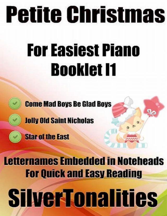  Petite Christmas Booklet I1 - For Beginner and Novice Pianists Come Mad Boys Be Glad Boys Jolly Old Saint Nicholas Star of the East Letter Names Embedded In Noteheads for Quick and Easy Reading(Kobo/電子書)