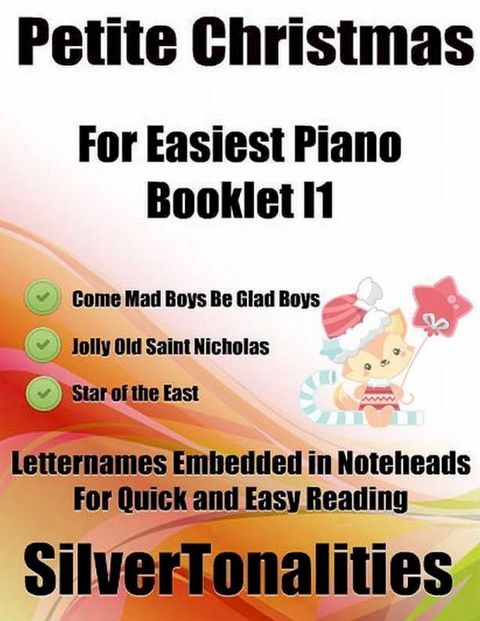 Petite Christmas Booklet I1 - For Beginner and Novice Pianists Come Mad Boys Be Glad Boys Jolly Old Saint Nicholas Star of the East Letter Names Embedded In Noteheads for Quick and Easy Reading(Kobo/電子書)