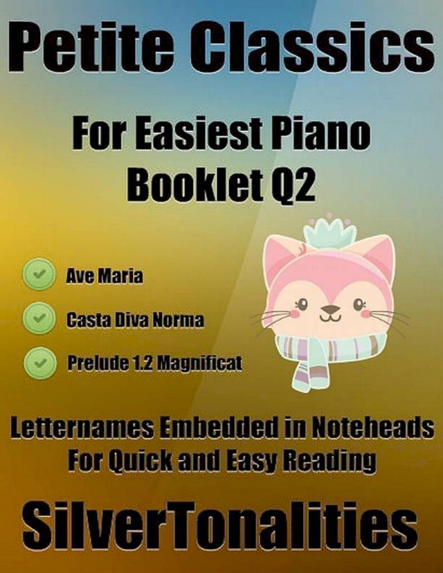  Petite Classics Booklet Q2 - For Beginner and Novice Pianists Ave Maria Casta Diva Norma Prelude 1.2 Magnificat Letter Names Embedded In Noteheads for Quick and Easy Reading(Kobo/電子書)