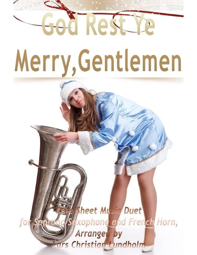  God Rest Ye Merry, Gentlemen Pure Sheet Music Duet for Soprano Saxophone and French Horn, Arranged by Lars Christian Lundholm(Kobo/電子書)