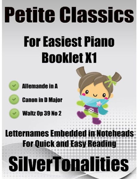 Petite Classics for Easiest Piano Booklet X1 – Allemande I Canon In D Major Waltz Op 39 No 2 Letter Names Embedded In Noteheads for Quick and Easy Reading(Kobo/電子書)