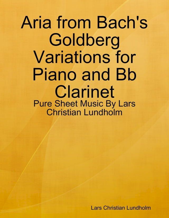  Aria from Bach's Goldberg Variations for Piano and Bb Clarinet - Pure Sheet Music By Lars Christian Lundholm(Kobo/電子書)