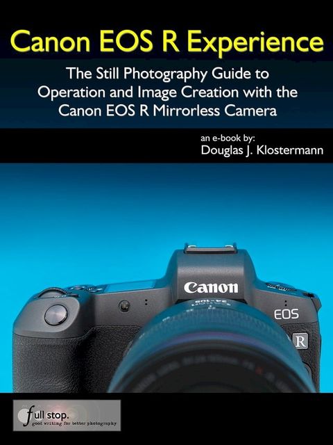 Canon EOS R Experience - The Still Photography Guide to Operation and Image Creation with the Canon EOS R(Kobo/電子書)