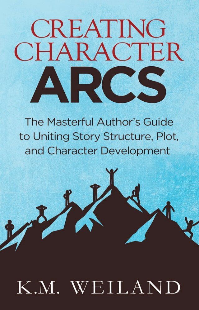  Creating Character Arcs: The Masterful Author's Guide to Uniting Story Structure, Plot, and Character Development(Kobo/電子書)