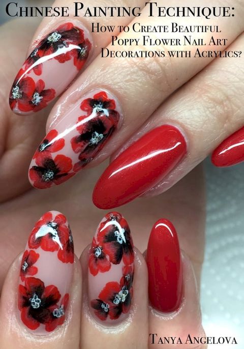 Chinese Painting Technique: How to Create Beautiful Poppy Flower Nail Art Decorations with Acrylics?(Kobo/電子書)