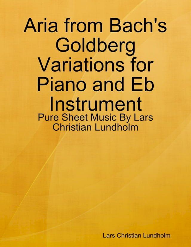  Aria from Bach's Goldberg Variations for Piano and Eb Instrument - Pure Sheet Music By Lars Christian Lundholm(Kobo/電子書)