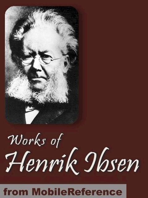 Works Of Henrik Ibsen: Including Peer Gynt, A Doll's House, Ghosts, The Wild Duck, Hedda Gabler & More (Mobi Collected Works)(Kobo/電子書)