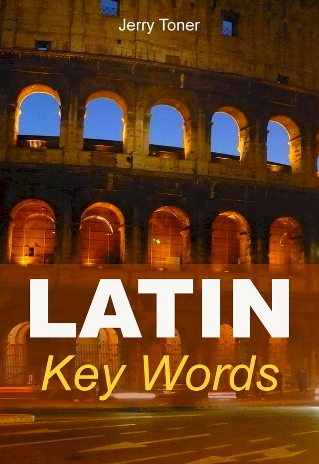  Latin Key Words: The Basic 2000 Word Vocabulary Arranged by Frequency. Learn Latin Quickly and Easily.(Kobo/電子書)