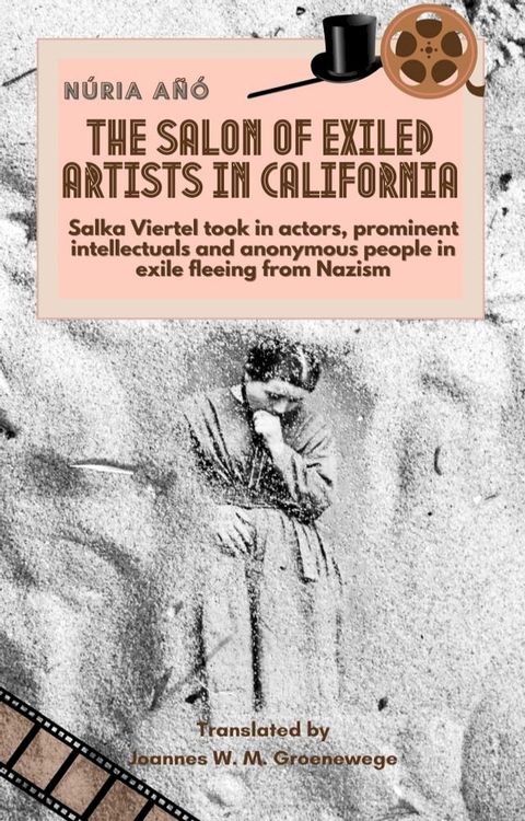 The Salon of Exiled Artists in California: Salka Viertel Took in Actors, Prominent Intellectuals and Anonymous People in Exile Fleeing from Nazism(Kobo/電子書)