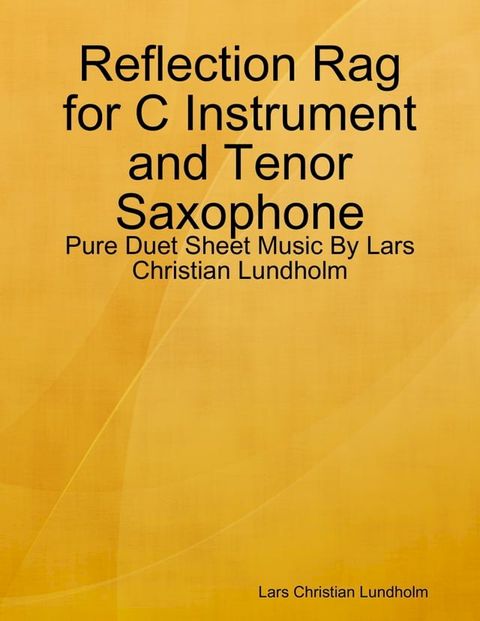Reflection Rag for C Instrument and Tenor Saxophone - Pure Duet Sheet Music By Lars Christian Lundholm(Kobo/電子書)