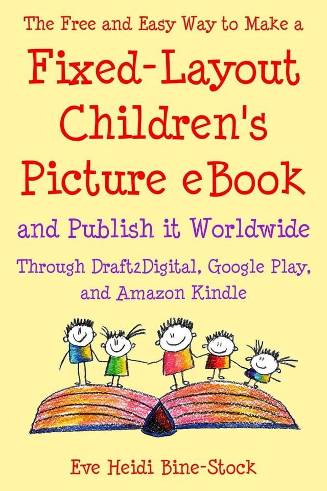  The Free and Easy Way to Make a Fixed-Layout Children’s Picture eBook and Publish it Worldwide through Draft2Digital, Google Play, and Amazon Kindle(Kobo/電子書)