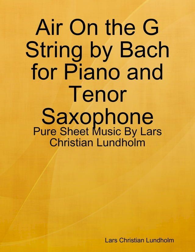  Air On the G String by Bach for Piano and Tenor Saxophone - Pure Sheet Music By Lars Christian Lundholm(Kobo/電子書)