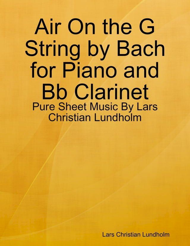  Air On the G String by Bach for Piano and Bb Clarinet - Pure Sheet Music By Lars Christian Lundholm(Kobo/電子書)