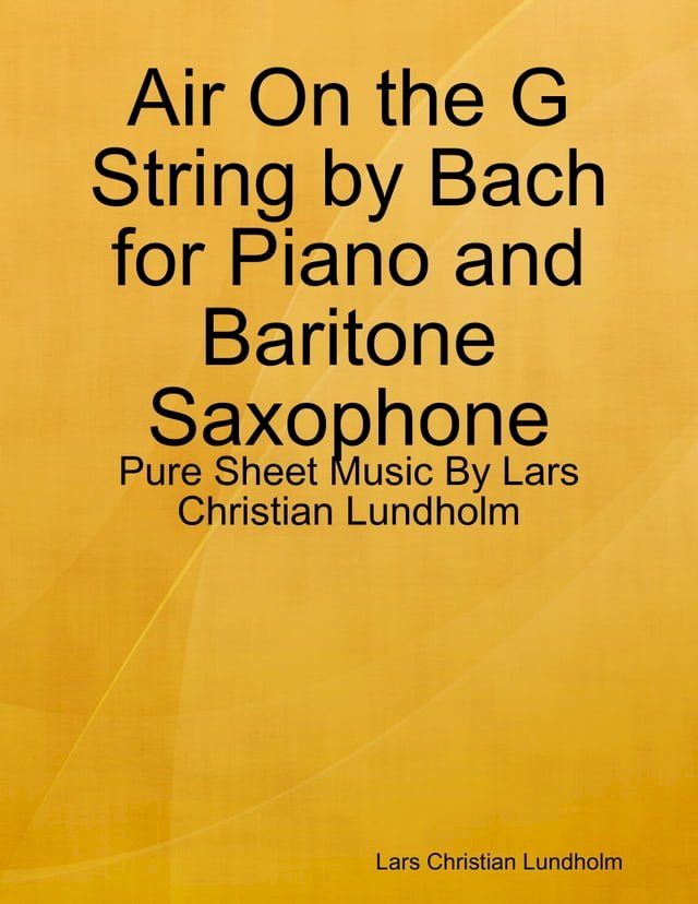  Air On the G String by Bach for Piano and Baritone Saxophone - Pure Sheet Music By Lars Christian Lundholm(Kobo/電子書)