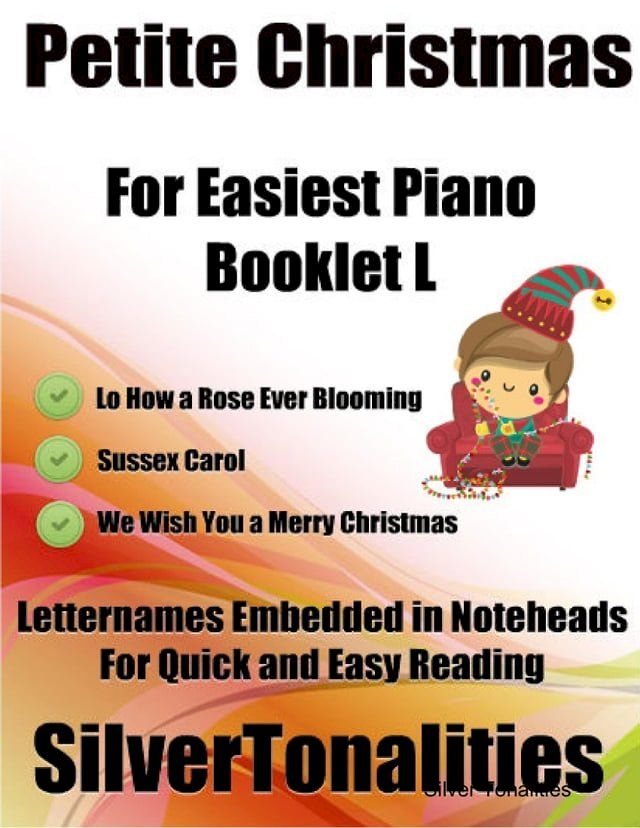  Petite Christmas Booklet L - For Beginner and Novice Pianists Lo How a Rose Ever Blooming Sussex Carol We Wish You a Merry Christmas Letter Names Embedded In Noteheads for Quick and Easy Reading(Kobo/電子書)