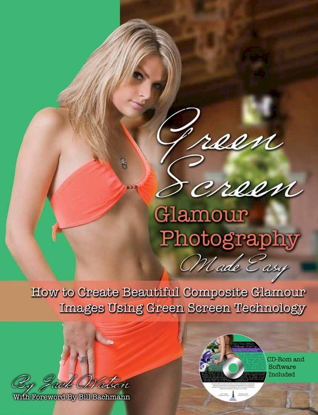  Green Screen Glamour Photography Made Easy: How to Create Beautiful Composite Glamour Images Using Green Screen Technology(Kobo/電子書)