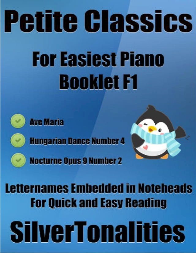  Petite Classics for Easiest Piano Booklet F1 – Ave Maria Hungarian Dance Number 4 Nocturne Opus 9 Number 2 Letter Names Embedded In Noteheads for Quick and Easy Reading(Kobo/電子書)