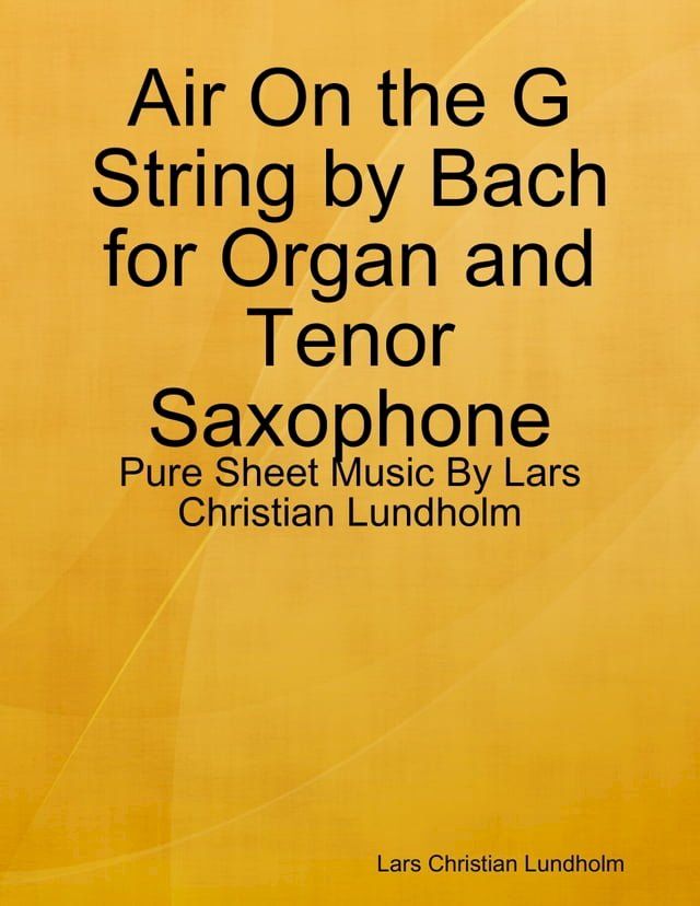  Air On the G String by Bach for Organ and Tenor Saxophone - Pure Sheet Music By Lars Christian Lundholm(Kobo/電子書)