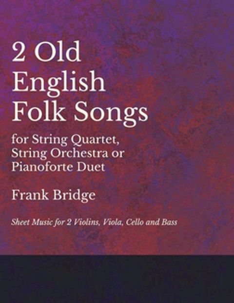 2 Old English Songs for String Quartet, String Orchestra or Pianoforte Duet - Sheet Music for 2 Violins, Viola, Cello and Bass(Kobo/電子書)