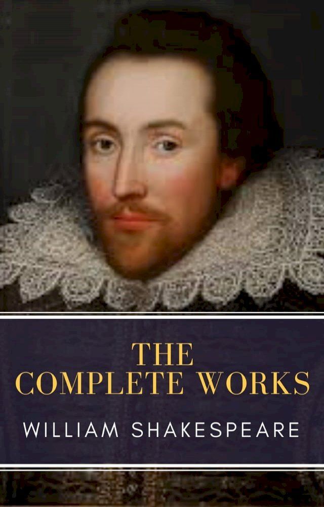  The Complete Works of William Shakespeare: Illustrated edition (37 plays, 160 sonnets and 5 Poetry Books With Active Table of Contents)(Kobo/電子書)