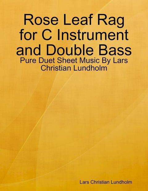 Rose Leaf Rag for C Instrument and Double Bass - Pure Duet Sheet Music By Lars Christian Lundholm(Kobo/電子書)