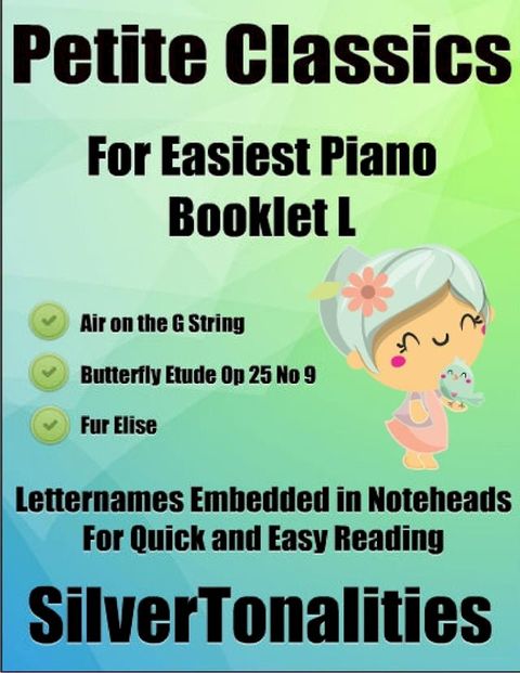 Petite Classics for Easiest Piano Booklet L – Air On the G String Butterfly Etude Op 25 No 9 Fur Elise Letter Names Embedded In Noteheads for Quick and Easy Reading(Kobo/電子書)