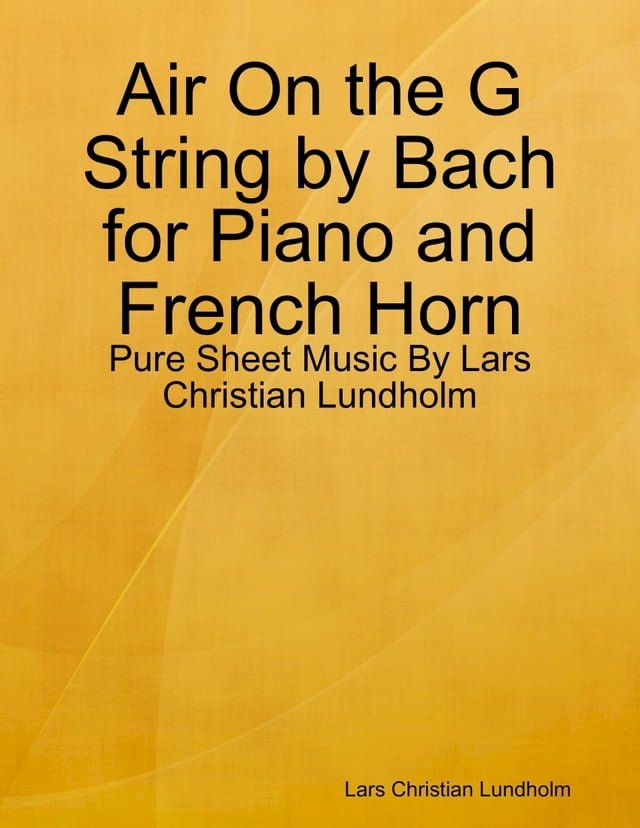  Air On the G String by Bach for Piano and French Horn - Pure Sheet Music By Lars Christian Lundholm(Kobo/電子書)