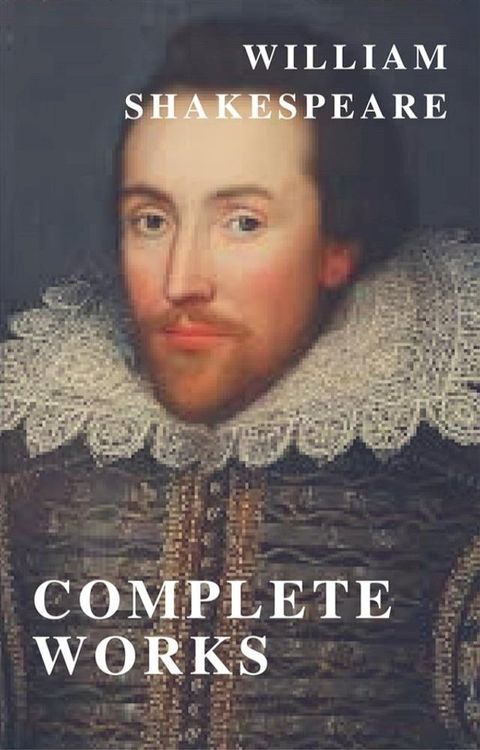 William Shakespeare: The Complete Collection ( included 150 pictures & Active TOC) (AtoZ Classics)(Kobo/電子書)