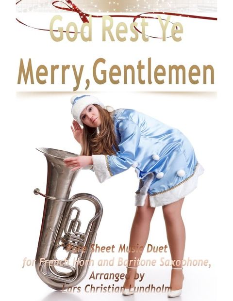 God Rest Ye Merry, Gentlemen Pure Sheet Music Duet for French Horn and Baritone Saxophone, Arranged by Lars Christian Lundholm(Kobo/電子書)