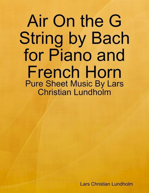 Air On the G String by Bach for Piano and French Horn - Pure Sheet Music By Lars Christian Lundholm(Kobo/電子書)