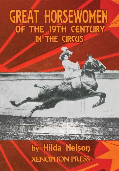 GREAT HORSEWOMEN OF THE 19TH CENTURY IN THE CIRCUS : and an Epilogue on Four Contemporary &Eacute;cuyeres(Kobo/電子書)