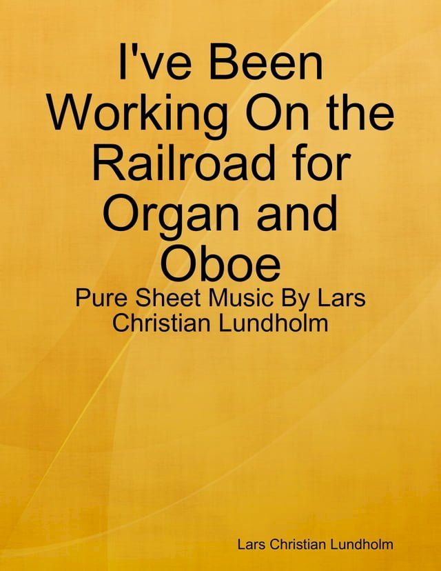  I've Been Working On the Railroad for Organ and Oboe - Pure Sheet Music By Lars Christian Lundholm(Kobo/電子書)