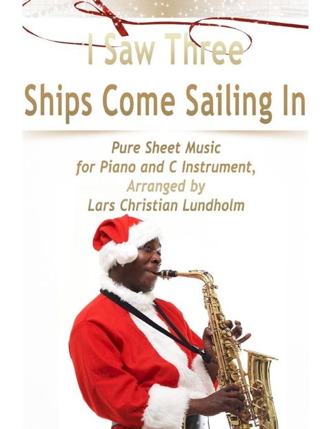 I Saw Three Ships Come Sailing In Pure Sheet Music for Piano and C Instrument, Arranged by Lars Christian Lundholm(Kobo/電子書)