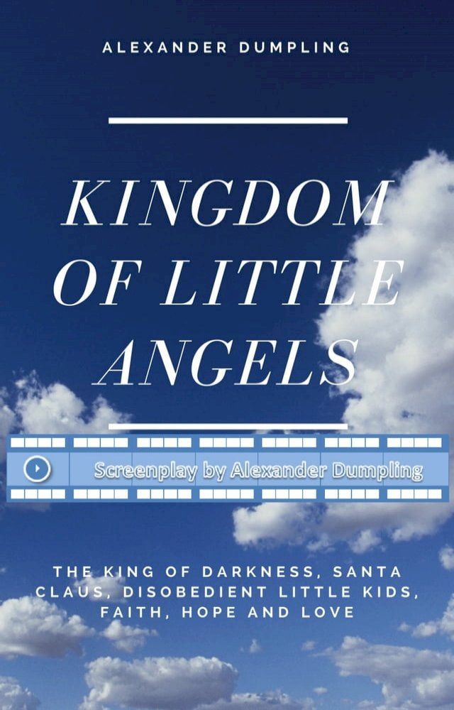  Screenplay for "Kingdom of little angels, Story 1 - The King of Darkness, Santa Claus, disobedient little kids, Faith, Hope and Love"(Kobo/電子書)