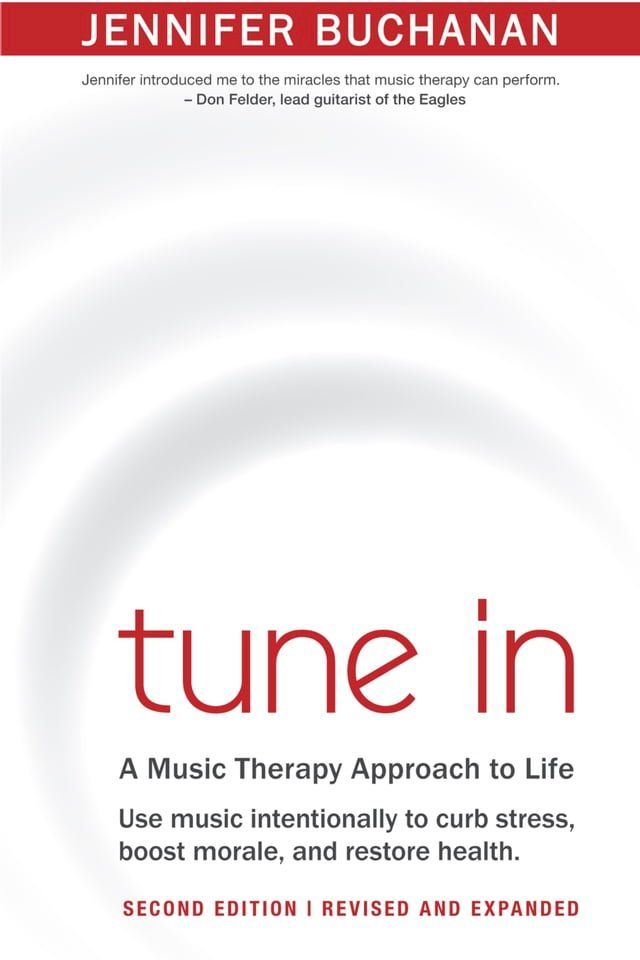  Tune In: Use Music Intentionally to Curb Stress, Boost Morale, and Restore Health. A Music Therapy Approach to Life. Second Edition(Kobo/電子書)